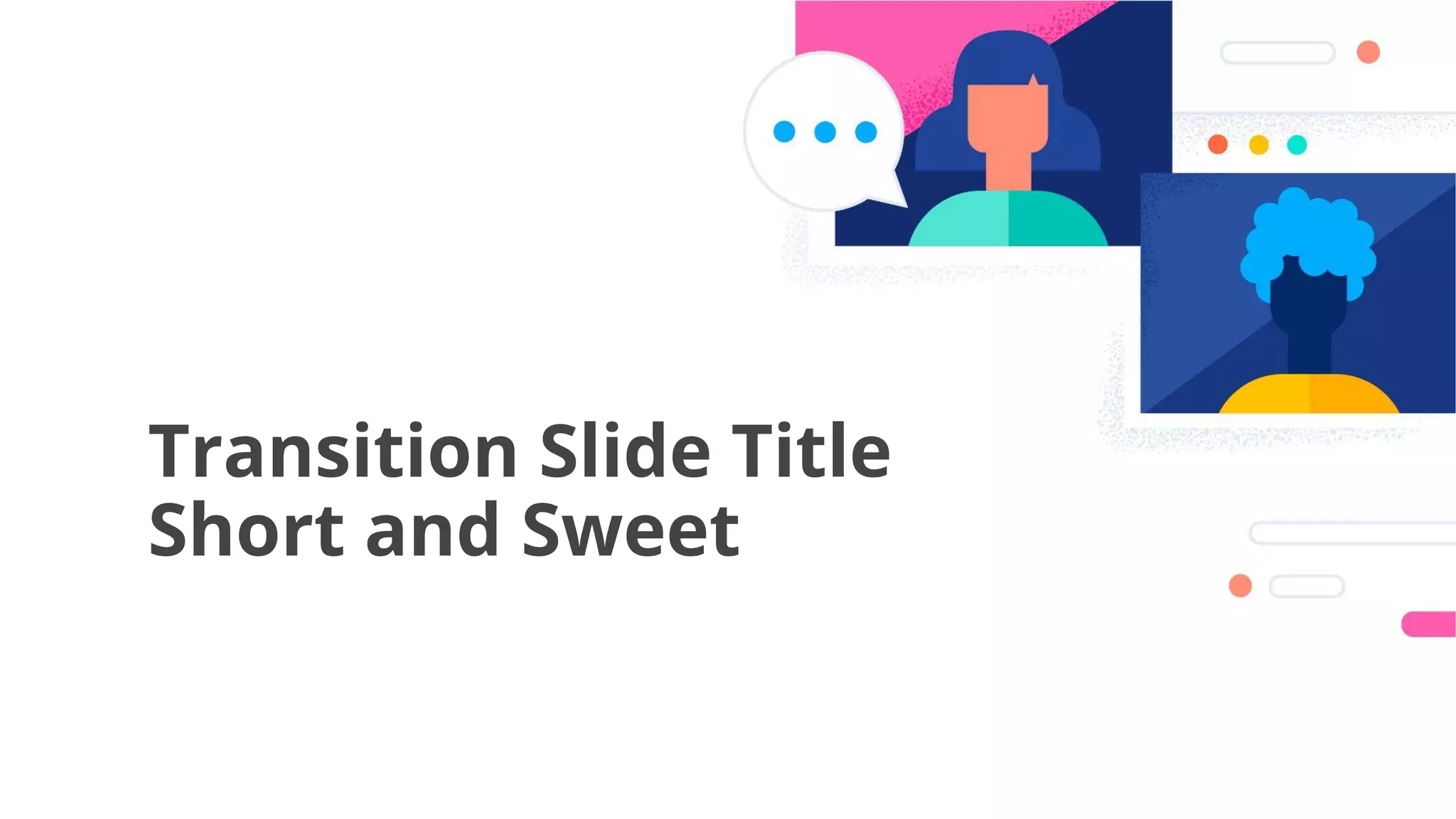 41
Transition Slide Title
Short and Sweet
 