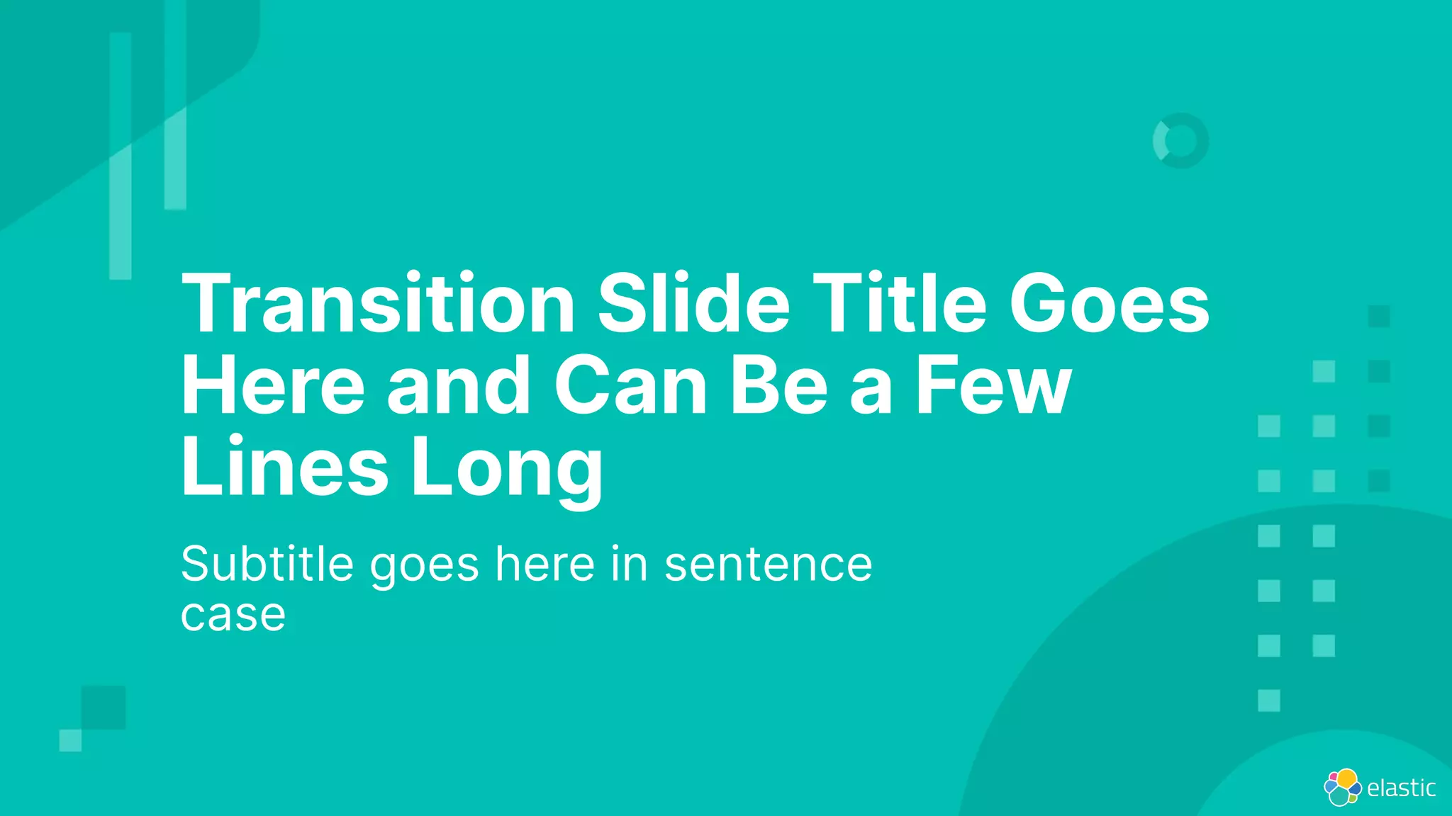 Transition Slide Title Goes
Here and Can Be a Few
Lines Long
Subtitle goes here in sentence
case
 