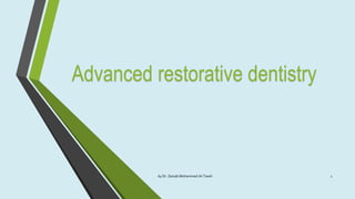 Advanced restorative dentistry
by Dr. Zainab Mohammed Al-Tawili 1
 