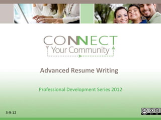 Advanced Resume Writing

         Professional Development Series 2012



3-9-12
 