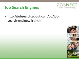 Job Search Engines
• http://jobsearch.about.com/od/job-
  search-engines/list.htm
 