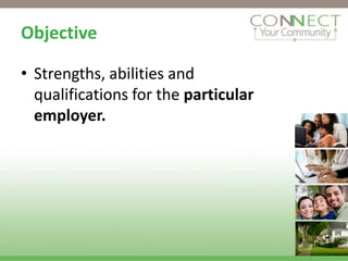 Objective

• Strengths, abilities and
  qualifications for the particular
  employer.
 