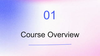 Course Overview
01
 