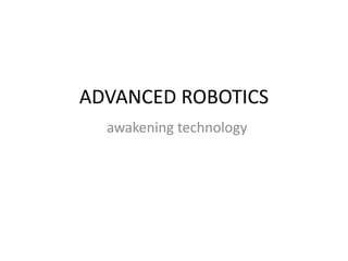 ADVANCED ROBOTICS
awakening technology
 