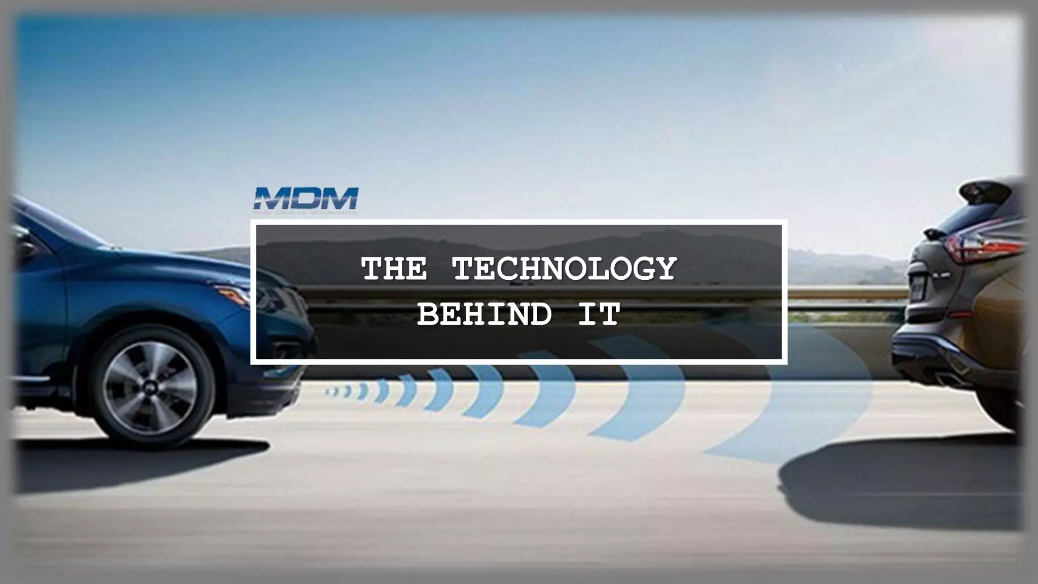 THE TECHNOLOGY
BEHIND IT
 