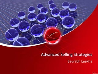 Advanced Selling Strategies
Saurabh Leekha
 