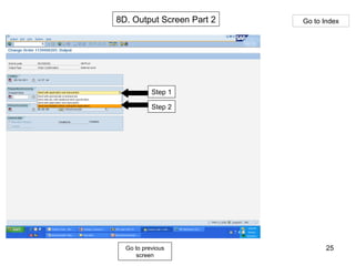 Go to previous screen Go to Index 8D. Output Screen Part 2 Step 1 Step 2 
