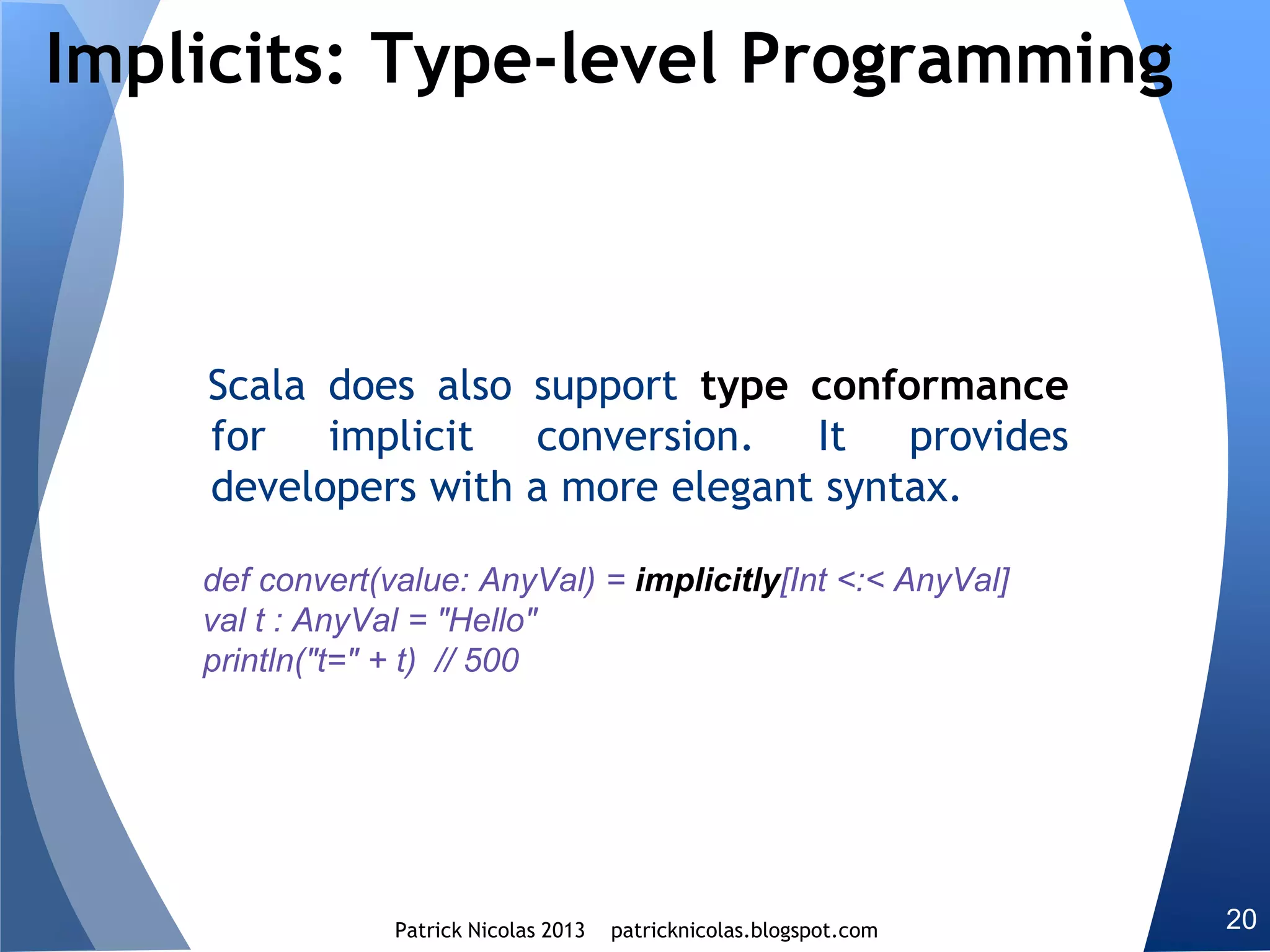 Higher kind projection
Contravariant functors
Monadic composition
Streams
Views
Type classes
Stacked mixins models
Cake pattern
Magnet pattern
View bounds
F-bound polymorphism
Dataflow back pressure
Continuation passing style
 