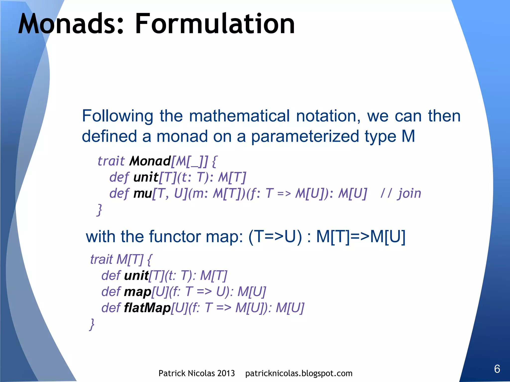 Higher kind projection
Let us consider a covariant functor F that applies a morphism f
within a category C defined as
∀𝑎, 𝑏 ∈ 𝐶 𝑓: 𝑎 → 𝑏
𝐹 𝑎 → 𝑏 = 𝐹 𝑎 → 𝐹(𝑏)
The definition of a functor in Scala relies on a single type
higher kind M
(*) Functors are important concepts in algebraic topology used
in defining algebra for tensors for example.
 