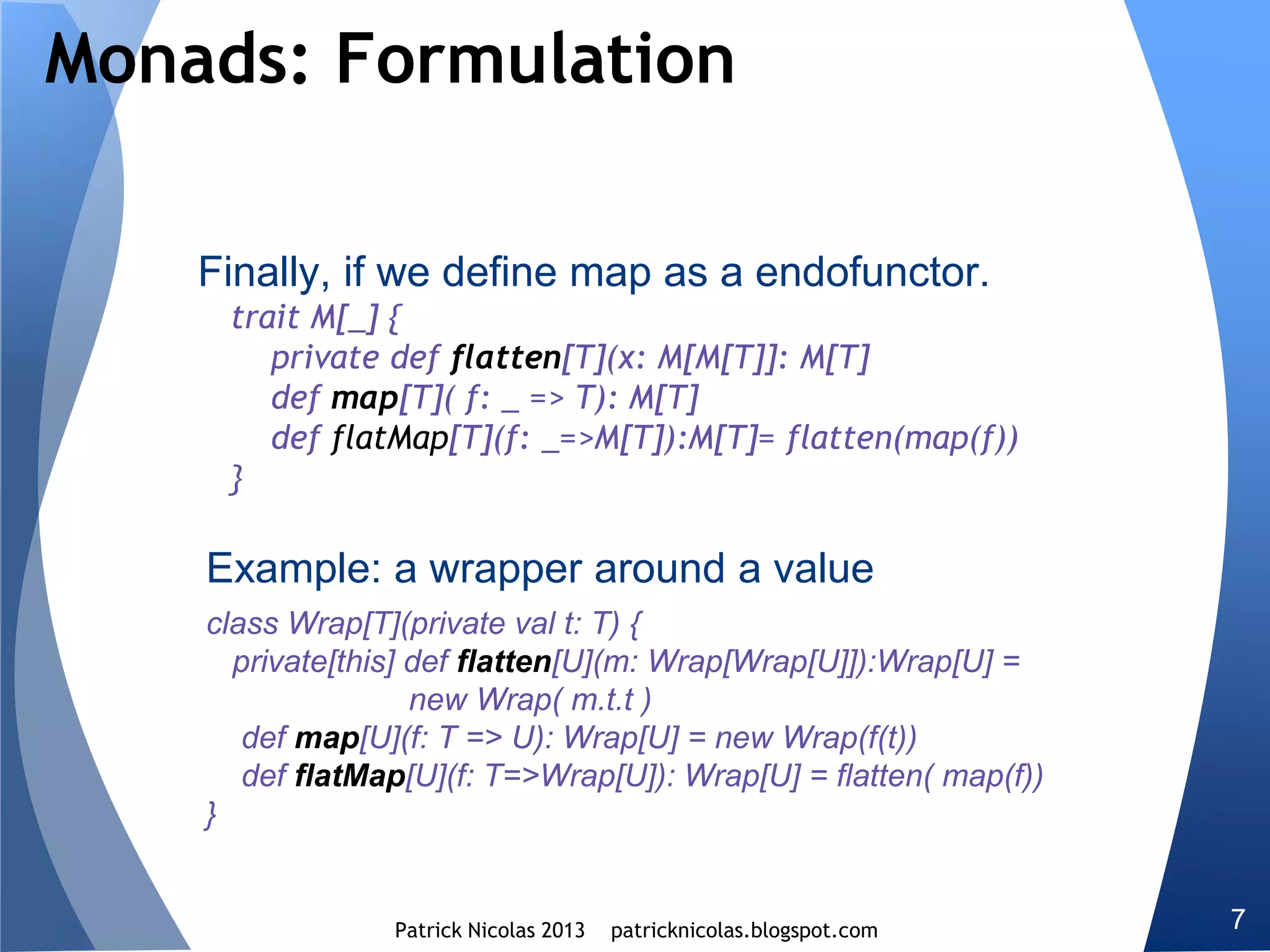 Higher kind projection
How can we define a functor for classes that have multiple
parameterized type?
Let’s consider the definition of a tensor using Scala Function1
The covariant CoVector (resp. contravariant Vector) vectors are
created through a projection onto the covariant (resp.
contravariant) parameterized type T of Function1.
 