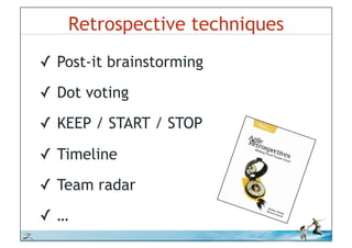 Retrospective techniques
          !! Post-it brainstorming
          !! Dot voting
          !! KEEP / START / STOP

          !! Timeline
          !! Team radar
          !! …
© iLean
 