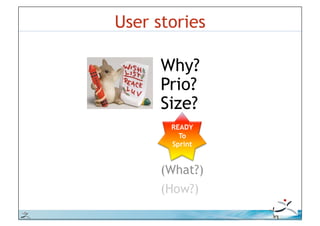 User stories

                Why?
                Prio?
                Size?
                 READY
                   To
                 Sprint


                (What?)
                (How?)

© iLean
 