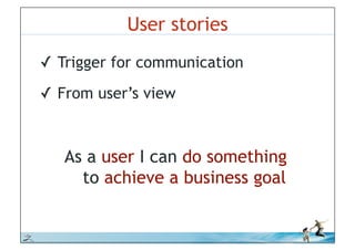 User stories
          !! Trigger for communication
          !! From user’s view



             As a user I can do something
               to achieve a business goal


© iLean
 