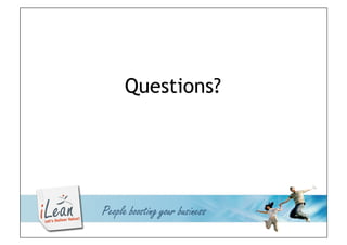 Questions?




          People boosting your business
© iLean
 