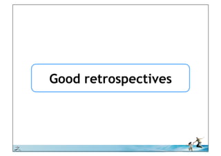 Good retrospectives




© iLean
 
