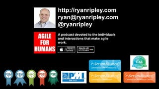 http://ryanripley.com
ryan@ryanripley.com
@ryanripley
A podcast devoted to the individuals
and interactions that make agile
work.
 