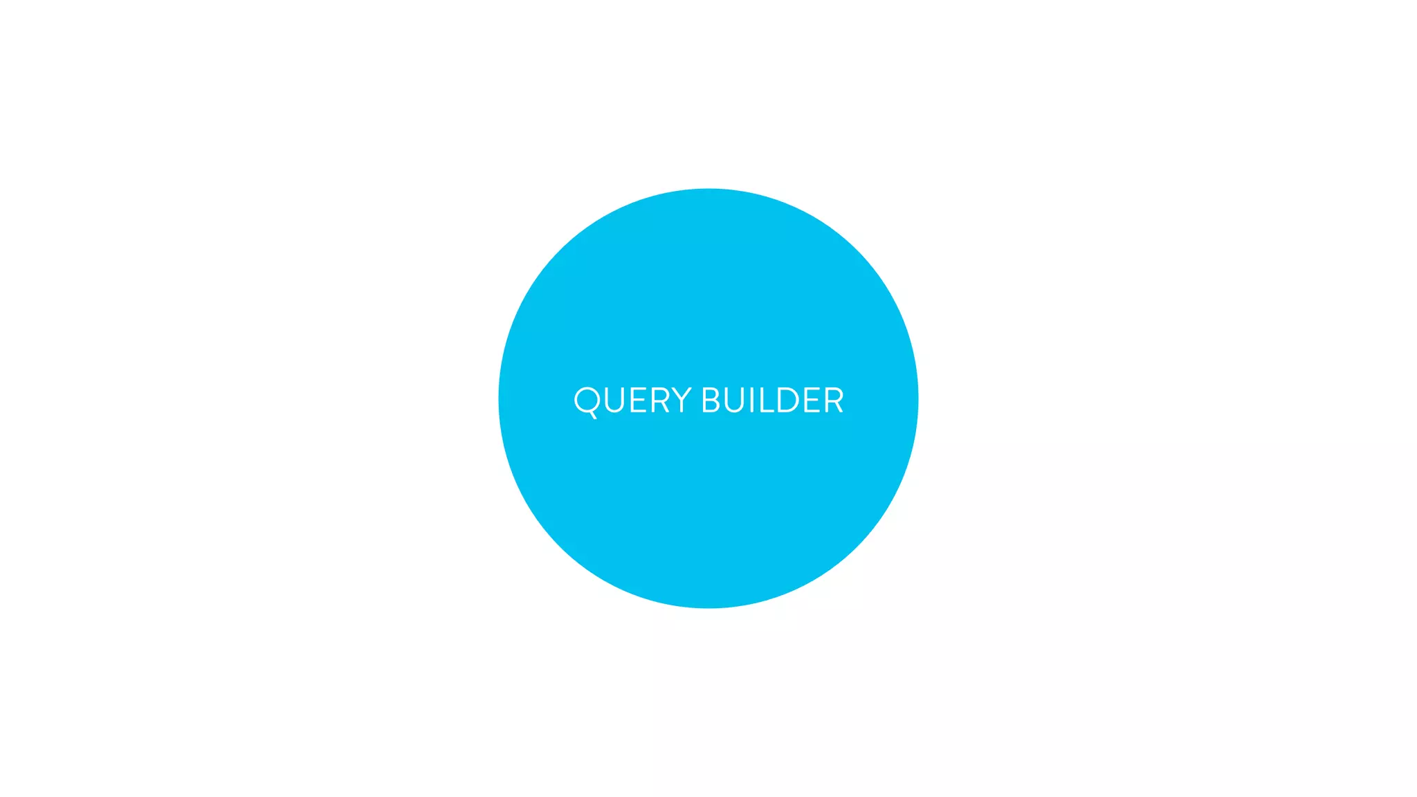QUERY BUILDER 
 