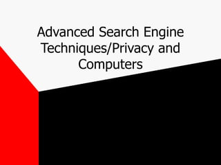 Advanced Search Engine Techniques/Privacy and Computers 