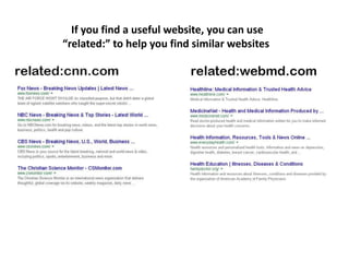 If you find a useful website, you can use
“related:” to help you find similar websites
 