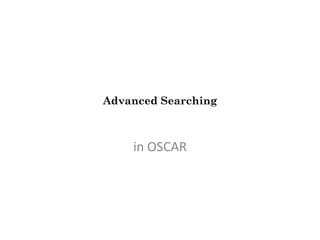 Advanced Searching in OSCAR 