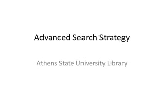 Advanced Search Strategy
Athens State University Library
 