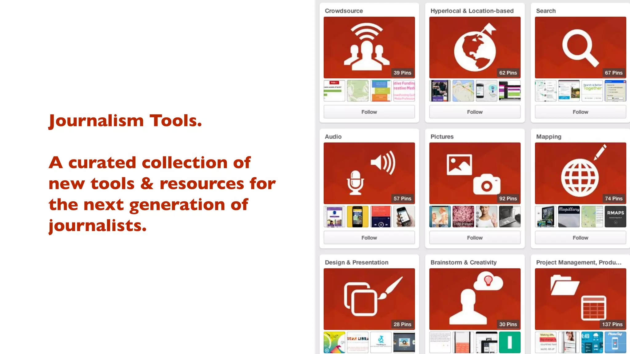 Journalism Tools. 
A curated collection of 
new tools & resources for 
the next generation of 
journalists. 
 