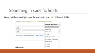 Searching in specific fields
Most databases will give you the option to search in different fields.
 