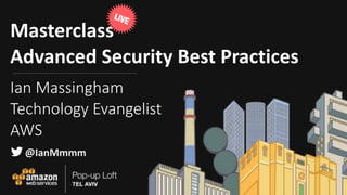 Masterclass	
Advanced	Security	Best	Practices
Ian Massingham
Technology Evangelist
AWS
LIVE
@IanMmmm
 