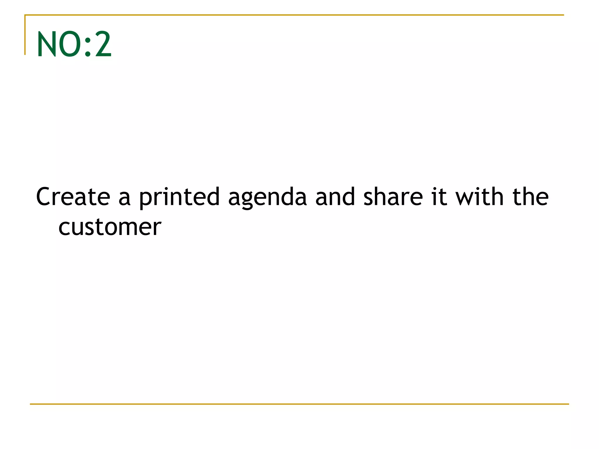 NO:2 Create a printed agenda and share it with the customer 