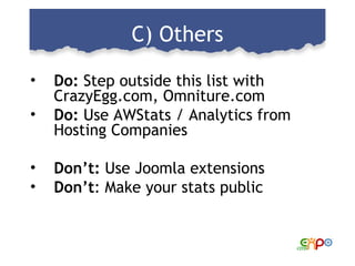 C) Others <ul><li>Do:  Step outside this list with CrazyEgg.com, Omniture.com </li></ul><ul><li>Do:  Use AWStats / Analyti...
