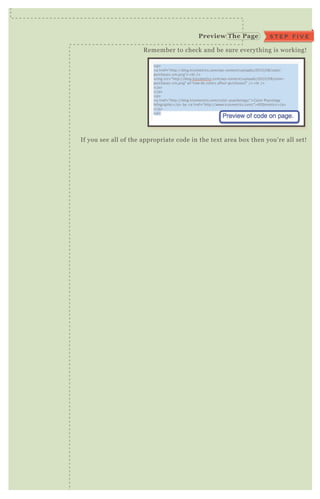 R emember to check and be sure everything is working!
If you see all of the appropriate code in the tex t area box then you’ re all set!
Preview The Page S T E P F I V E
 