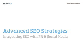 Advanced SEO Strategies




Advanced SEO Strategies
Integrating SEO with PR & Social Media
 