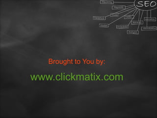 Brought to You by:
www.clickmatix.com
 