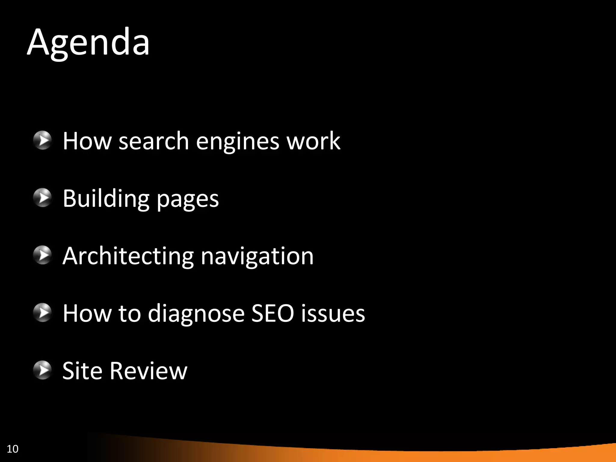 Agenda How search engines work Building pages Architecting navigation How to diagnose SEO issues Site Review  