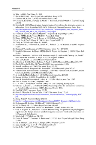 16. Wild L (1991) Adv Polym Sci 98:1
17. Hazlitt LG (1990) J Appl Polym Sci Appl Polym Symp 45:25
18. Kuhlman RL, Klosin J (2010) Macromolecules 43:7903
19. Cossoul E, Baverel L, Martigny E, Macko T, Boisson C, Boyron O (2013) Macromol Symp
330:42
20. Monrabal B (2007) Microstructure characterization of polyoleﬁns. In: Abstracts: advances in
polyoleﬁns, 23–26 September 2007, ACS, Division of Polymer Chemistry, Santa Rosa
21. http://www.polymerchar.com/pdf/Gel_Permeation_Chromatograph_with_integrated_Infra
red_Detector_IR5_MCT_for_Polyoleﬁn_Analysis.pdf
22. Tomba JP, Carella JM, Pastor JM (2005) J Polym Sci B Polym Phys 43:3083
23. Hasan ATMK, Liu B, Terano M (2005) Polym Bull 54:22
24. Hasan ATMK, Fang Y, Liu B, Terano M (2010) Polymer 51:362
25. Liu Y, Bo S, Zhu Y, Zhang W (2005) J Appl Polym Sci 97:232
26. Zhang Y (2006) J Appl Polym Sci 99:845
27. Assumption HJ, Vermeulen JP, Jarrett WL, Mathias LJ, van Reenen AJ (2006) Polymer
47:67
28. Harding GW, van Reenen AJ (2006) Macromol Chem Phys 207:1680
29. Suzuki S, Nakamura Y, Hasan ATMK, Liu B, Terano M, Nakatani H (2005) Polym Bull
54:311
30. Gupta P, Wilkes GL, Sukhadia AM, Krishnaswamy RK, Lamborn MJ, Wharry SM, Tso CC,
DesLauriers PJ, Mansﬁeld T, Beyer FL (2005) Polymer 46:8819
31. Shan CLP, Hazlitt LG (2007) Macromol Symp 257:80
32. Albrecht A, Bru¨ll R, Macko T, Sinha P, Pasch H (2008) Macromol Chem Phys 209:1909
33. Zhu H, Monrabal B, Han CC, Wang D (2008) Macromolecules 41:826
34. Amer I, van Reenen A (2009) Macromol Symp 282:33
35. Anantawaraskul S, Bongsontia W, Soares JBP (2009) Macromol Symp 282:167
36. Vadlamudi M, Subramanian G, Shanbhag S, Alamo RG, Varma-Nai M, Fiscus DM, Brown
GM, Lu C, Ruff CJ (2009) Macromol Symp 282:1
37. de Goede E, Mallon P, Pasch H (2010) Macromol Mater Eng 295:366
38. Nakano M, Goto Y (1981) J Appl Polym Sci 26:4217
39. Aust N, Beytollahi-Amtmann I, Lederer K (1995) Int J Polym Anal Char 1:245
40. Faldi A, Soares JBP (2001) Polymer 42:3057
41. Li Pi Shan C, Gillespie D, Hazlitt L (2005) The Dow Company, Ecorep, Lyon
42. Gillespie D, Hazlitt L, Li Pi Shan C (2006) Proceedings of the 1st International Conference
on Polyoleﬁn Characterization (ICPC), Houston, October 2006
43. Yau WW (2007) Macromol Symp 257:29
44. Ortin A, Monrabal B, Sancho-Tello J (2007) Macromol Symp 257:13
45. http://www.polymerchar.com/pdf/Automated_Crossfractionation_Chromatography_CFC.
pdf
46. Zhang Z (2009) Macromol Symp 282:111
47. http://www.chemsystems.com/about/cs/news/items/POPS09_Executive%20Report.cfm
48. DesLauriers PJ, Rohlﬁng DC, Hsieh ET (2002) Polymer 43:159
49. Fox JJ, Martin AE (1937) Proc Royal Soc Lond 162:419
50. Arriola DJ, Carnahan EM, Hustad PD, Kuhlman RL (2006) Science 321:714
51. Galli P, Haylock JC, Simonazzi T (1995) Manufacturing and properties of polypropylene
copolymers. In: Karger-Kocsis J (ed) Polypropylene: structure, blends and composites, vol
3. Chapman  Hall, London
52. Mirabella F (1993) Polymer 34:1729
53. Usami T, Gotoh Y, Umemoto H, Takayama S (1993) J Appl Polym Sci Appl Polym Symp
52:145
54. Fan Z, Zhang Y, Xu J, Wang H, Feng L (2001) Polymer 42:5559
55. Xu J, Feng L, Yang S, Wu Y (1997) Polymer 38:4381
56. Sun Z, Yu F, Qi Y (1991) Polymer 32:1059
References 71
 