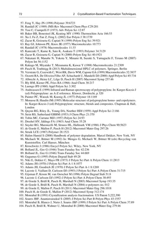57. Feng Y, Hay JN (1998) Polymer 39:6723
58. Randall JC (1989) JMS-Rev Macromol Chem Phys C29:201
59. Tosi C, Ciampelli F (1973) Adv Polym Sci 12:87
60. Baker BB, Bonesteel JK, Keating MY (1990) Thermochim Acta 166:53
61. Xu J, Fu Z, Fan Z, Feng L (2002) Eur Polym J 38:1739
62. Zacur R, Goizueta G, Capiati N (1999) Polym Eng Sci 39:921
63. Ray GJ, Johnson PE, Knox JR (1977) Macromolecules 10:773
64. Randall JC (1978) Macromolecules 11:33
65. Kanezaki T, Kume K, Sato K, Asakura T (1993) Polymer 34:3129
66. Zacur R, Goizueta G, Capiati N (2000) Polym Eng Sci 40:1921
67. Nakatani H, Manabe N, Yokota Y, Minami H, Suzuki S, Yamaguchi F, Terano M (2007)
Polym Int 56:1152
68. Kakugo M, Miyatake T, Mizunuma K, Kawai Y (1988) Macromolecules 21:2309
69. Pasch H, Trathnigg B (2013) Multidimensional HPLC of polymers. Springer, Berlin
70. Verstrate G, Cozewith C, West RK, Davis WM, Capone GA (1999) Macromolecules 32:3837
71. Ozzetti RA, De Oliveira Filho AP, Schuchardt U, Mandelli DJ (2000) Appl Polym Sci 85:734
72. Albrecht A, Heinz LC, Lilge D, Pasch H (2007) Macromol Symp 257:46
73. Bly RM, Kiener PE, Fries BA (1966) Anal Chem 38:217
74. Luongo JPJ (1960) Appl Polym Sci 3:302
75. Andreassen E (1999) Infrared and Raman spectroscopy of polypropylene. In: Karger-Kocsis J
(ed) Polypropylene: an A-Z reference. Kluwer, Dordrecht, p 320
76. Painter PC, Watzek M, Koenig JL (1977) Polymer 18:1169
77. Monasse B, Haudin JM (1995) Molecular structure of polypropylene homo- and copolymers.
In: Karger-Kocsis J (ed) Polypropylene: structure, blends and composites. Chapman  Hall,
London
78. Quynn RG, Riley JL, Young DA, Noether HDJ (1959) Appl Polym Sci 2:166
79. Stein RS, Sutherland GBBM (1953) J Chem Phys 21:370
80. Tobin MC, Carrano MJJ (1957) Polym Sci 24:93
81. Drushel HV, Iddings FA (1963) Anal Chem 35:28
82. Snyder RG, Maroncelli M, Strauss HL, Hallmark VM (1986) J Phys Chem 90:5623
83. de Goede E, Mallon P, Pasch H (2012) Macromol Mater Eng 297:26
84. Struik LCE (1987) Polymer 28:1521
85. Halim Hamid S (2000) Handbook of polymer degradation. Marcel Dekker, New York, NY
86. Michaeli W, Bittner M (1992) In: Menges G, Michaeli W, Bittner M (eds) Recycling von
Kunststoffen. Carl Hanser, Mu¨nchen
87. Kroschwitz J (1986) Encycl Polym Sci. Wiley, New York, NY
88. Bolland JL, Gee G (1946) Trans Faraday Soc 42:236
89. Bolland JL, Gee G (1946) Trans Faraday Soc 44:669
90. Gugumus G (1995) Polym Degrad Stab 49:28
91. Niki E, Dekker C, Mayo FR (1973) J Polym Sci Part A Polym Chem 11:2813
92. Adams JH (1970) J Polym Sci Part A-1 8:1077
93. Adams JH, Goodrich JE (1970) J Polym Sci Part A-1 8:1269
94. Lacoste J, Vaillant D, Carlsson DJ (1993) J Polym Sci Part A Polym Chem 31:715
95. Gijsman P, Kroon M, van Oorschot M (1996) Polym Degrad Stab 51:8
96. Lacoste J, Carlsson DJ (1992) J Polym Sci Part A Polym Chem 30:493
97. de Goede S, Bru¨ll R, Pasch H, Marshall N (2003) Macromol Symp 193:35
98. de Goede S, Bru¨ll R, Pasch H, Marshall N (2004) e-polymers no. 012
99. de Goede E, Mallon P, Pasch H (2011) Macromol Mater Eng 296:1018
100. Pasch H, de Goede E, Mallon P (2012) Macromol Symp 312:174
101. Monrabal B (1991) Crystallization analysis fractionation. US Patent 5,222,390
102. Soares JBP, Anantawaraskul S (2005) J Polym Sci Part B Polym Phys 43:1557
103. Monrabal B, Blanco J, Nieto J, Soares JBP (1999) J Polym Sci Part A Polym Chem 37:89
104. Pasch H, Bru¨ll R, Wahner U, Monrabal B (2000) Macromol Mater Eng 279:46
72 2 Crystallization-Based Fractionation Techniques
 