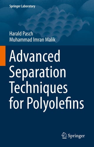 Springer Laboratory
Harald Pasch
Muhammad Imran Malik
Advanced
Separation
Techniques
for Polyolefins
 