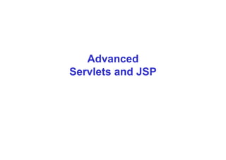 AdvancedAdvancedAdvancedAdvanced
ServletsServlets and JSPand JSP
 
