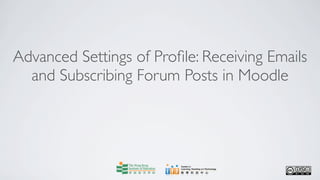 Advanced Settings of Proﬁle: Receiving Emails
  and Subscribing Forum Posts in Moodle
 