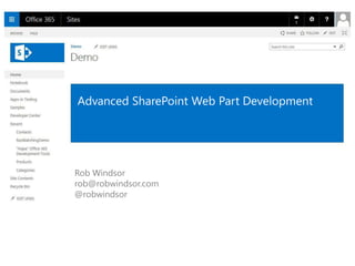 Advanced SharePoint Web Part Development
Rob Windsor
rob@robwindsor.com
@robwindsor
 