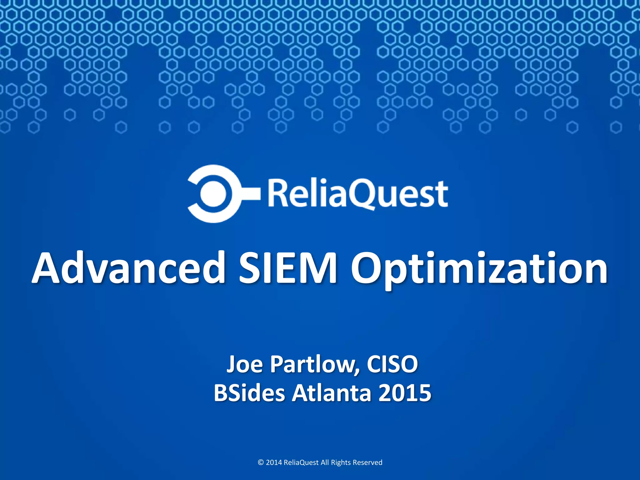 Advanced SIEM Optimization
Joe Partlow
BSides Atlanta 2015
 