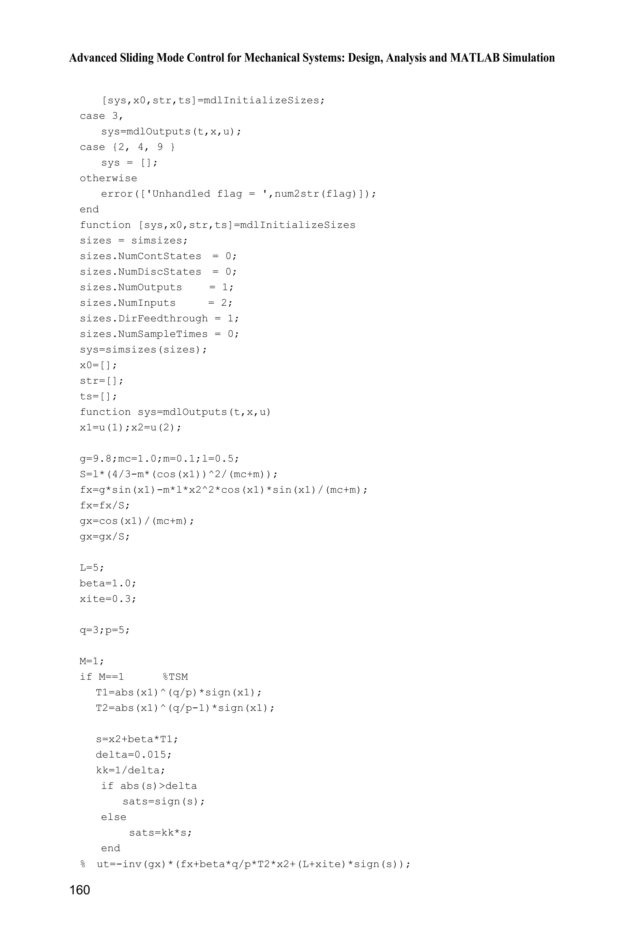 Advanced Sliding Mode Control for Mechanical Systems: Design, Analysis and MATLAB Simulation
156
i.e.,
/1
d dq p
t x x
E


Therefore,
0
0
/
0
1
d d
t
q p
x
t x x
E

³ ³
The time interval that the initial state (0) 0x z takes to attain equilibrium 0x
along the sliding surface Eq. (7.18) is:
( ) /
| (0) |
( )
p q p
s
p
t x
p qE


(7.19)
The equilibrium 0x is called as the terminal attractor. The convergent velocity
increases as the nonlinear part /q p
xE is introduced. However, the convergent
time of the terminal sliding mode control may not be optimal. This is because the
convergent velocity of nonlinear sliding surface Eq. (7.19) is slower than that of
the linear one ( )p q when the state approaches equilibrium. Therefore, a new
global fast terminal sliding surface was presented in[3]
.
7.3.1.2 Global Fast Terminal Sliding Surface
Considering the linear and the terminal sliding surfaces a new global fast terminal
sliding surface proposed by Park et al. as follows:
/
0q p
s x x xD E  (7.20)
where xR is state, , 0,D E ! and ( )p q p q! are positive odd numbers[3]
.
The time interval that the initial state (0) 0x z attains at 0x is:
( ) /
(0)
ln
( )
p q p
s
p x
t
p q
D E
D E



(7.21)
By designing , , ,p qD E we can make the system state attain equilibrium in a
finite time .st From Eq. (7.20), we have
/q p
x x xD E  (7.22)
When the state x is far away from the origin, then, the convergent time is
decided by the fast terminal attractor /
;q p
x xE when the state x approaches
the origin 0,x then, the convergent time is decided by the equation .x xD
Exponentially, x converges to zero. Therefore, the terminal attractor is introduced
in the sliding surface Eq. (7.20) and makes the state converge to zero in a finite
time. Moreover, the speed of the linear sliding surface is guaranteed. Accordingly,
 