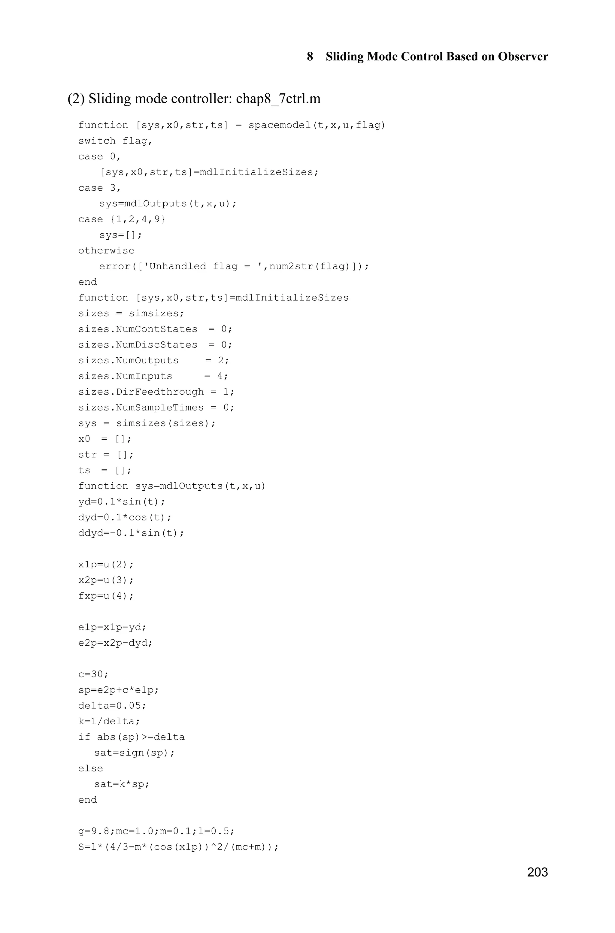 8 Sliding Mode Control Based on Observer
199
The observing sliding variable:
1
1 1 1 1 1
ˆ ˆ ˆ ˆ ˆ
n
n n n
d
s c e e c e c e
dt

 
§ ·
   ¨ ¸
© ¹

Theorem 2: For system (8.36) with unknown ( )f x and 2 3, , , ,nx x x we select
the controller as follows:
( )
d 1 1 2
1 ˆ ˆ ˆ ˆ( ( ) sgn( ))
ˆ( )
n
n nu f y c e c e l s
g
     x
x
 (8.50)
with the high-order integral-chain differentiator (8.37), we have a conclusion that
( 1)
d , 1,2, ,i
ix y i n
o 
as .t o f
where
( ) ( 1)
1 1 1 1 1
n
n n
n
d
e e k e k e
dt
O § ·
   ¨ ¸
© ¹

Proof:
Select the Lyapunov function as
21
2
V s
Therefore, we have
1 1 2
( )
d 1 1 2
( )
d 1 1 2
( )
d 1 1 2
( )
d 1 1 2
( )
( ( ) ( ) )
1 ˆ ˆ ˆ ˆ( ) ( ) ( ( ) sgn( ))
ˆ( )
ˆ ˆ( ) ( ) ( ) ˆ ˆ ˆ( ) ( ( ) sg
ˆ( )





  
    
§
      ¨
©
·
    ¸
¹
 
      





n n n
n
n n
n
n n
n
n n
n
n n
V s e c e c e
s f g u y c e c e
s f g f y c e c e l s
g
y c e c e
g g g
s f f y c e c e l
g
x x
x x x
x
x x x
x x
x
( )
d 1 1 2
1
2
( )
d 1 1 2
ˆn( ))
ˆ ˆ ˆ( ) ( ) ( ) sgn( )
ˆ( ) ( ) ˆ ˆ ˆ ˆ( ( ) sgn( ))
ˆ( )



§
¨
©
·
    ¸
¹
§
   ¨
©
·
       ¸
¹
¦


n
n n
n
i i i
i
n
n n
s
y c e c e
s f f c x x l s
g g
f y c e c e l s
g
x x
x x
x
x
 