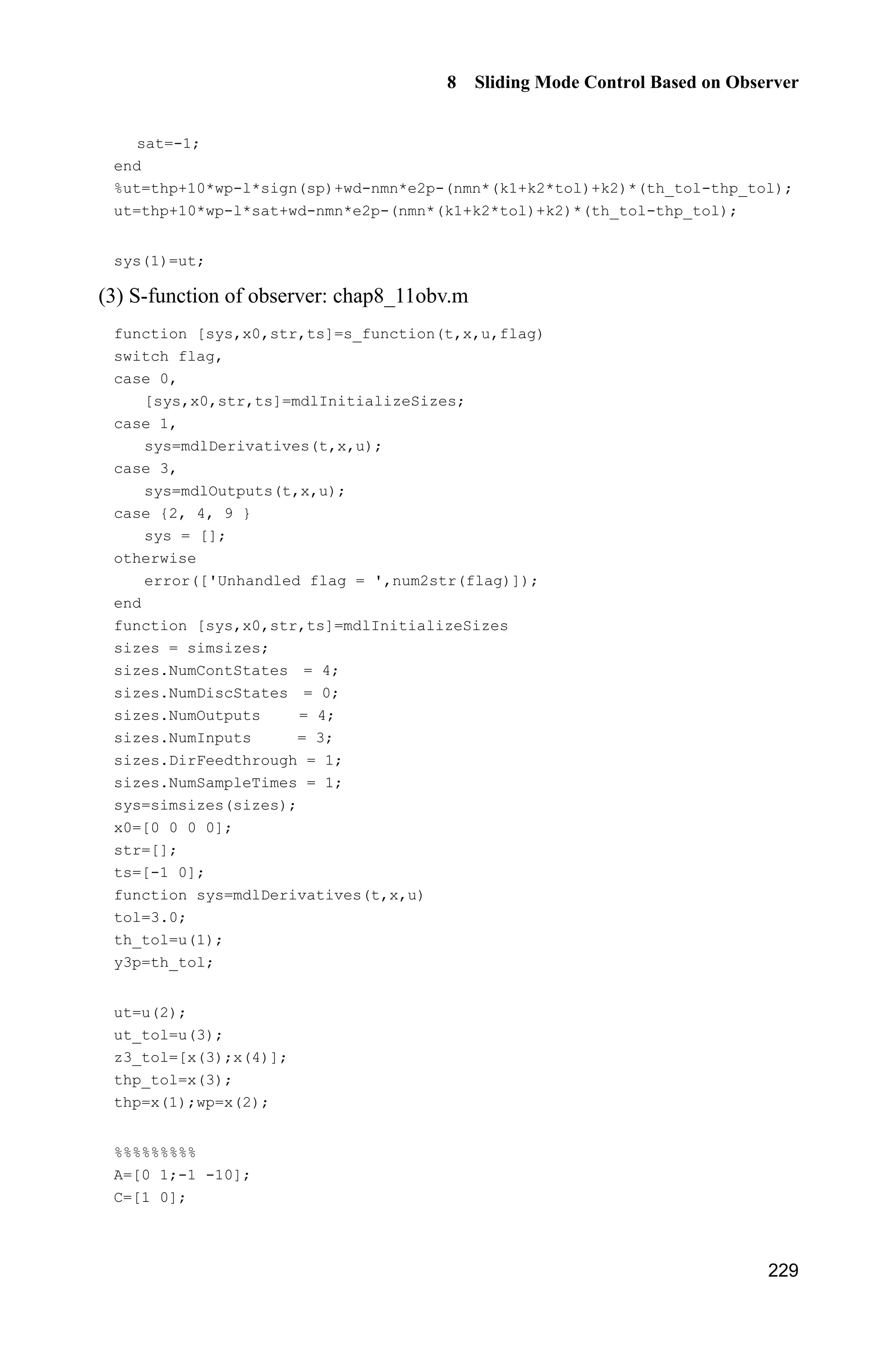 Advanced Sliding Mode Control for Mechanical Systems: Design, Analysis and MATLAB Simulation
222
For the delayed output sub-observer (8.69), we rewrite it as
1 2
2
ˆ ˆˆ( ) ( ) ( )( ( ) ( ))
ˆ ˆˆ ˆ( ) 10 ( ) ( ( ) ( ))
t t k k t t
t u t k t t
T Z ' T ' T '
Z T Z T ' T '
½     °
¾
       °¿
(8.84)
The tracking error system between the delayed output sub-observer (8.84) and
the desired trajectory be d d( , )T Z is
1 2 1 2
2 2 d
ˆˆ ˆ( ) ( ) ( )( ( ) ( ))
ˆ ˆˆ ˆ( ) 10 ( ) ( ( ) ( ))
e t e t k k t t
e t u t k t t
' T ' T '
T Z T ' T ' Z
    
       
Let the observing sliding variable be
2 1
ˆ ˆ ˆs e eO
where O is a positive constant. The Lyapunov function is selected as
21
ˆ
2
V s
Therefore, we have
2 1
2 d
2 1 2
ˆˆ ˆ ˆ( )
ˆ ˆˆ ˆ( 10 ( ) ( ( ) ( ))
ˆˆ( ( ) ( )( ( ) ( ))))
V s e e
s u t k t t
e t k k t t
O
T Z T ' T ' Z
' T ' T '

       
     
We select the controller as
d 2 1 2 2
ˆ ˆˆ ˆ ˆ( ) 10 sgn( ) ( ) ( ( ) )( ( ) ( ))u t l s e t k k k t tT Z Z O O ' T ' T '         
(8.85)
where O is a positive constant. Therefore, we have
ˆ ˆ ˆsgn( ) | | 0V ls s l s 
Therefore, there exist s ,t for s ,t t we have 2 1
ˆ ˆ ˆ 0,s e eO i.e.,
2 1
ˆ ˆ0 and 0e eo o as 0t o
From Theorem 3, it implies that Eqs. (8.69) and (8.70) are the global exponential
observer. Therefore, 1( ) 0,e t o 2 ( ) 0e t o as .t o f
 