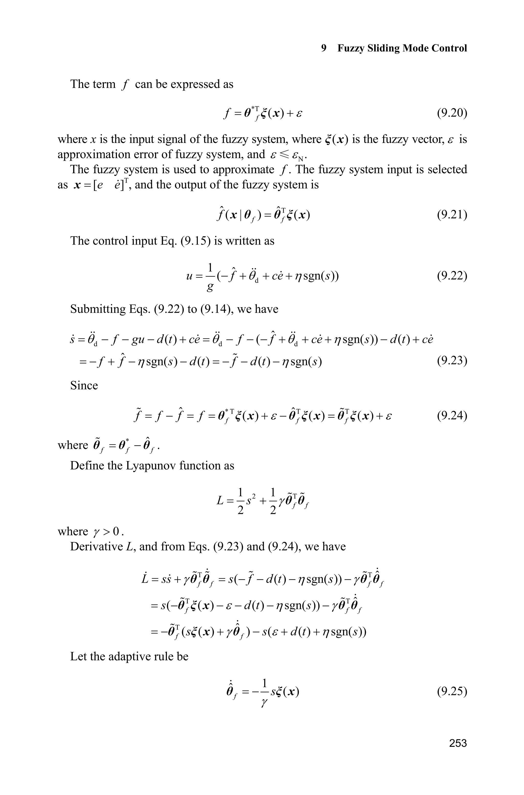 2
2
( )
200exp
2
i
i
t c
E t
b
§ ·
¨ ¸
© ¹
Select 0.50ib , 5.0ic , 1.0K . Therefore, the switch gain of the controller
is ˆ ( ) max(| ( ) |) 201K t E t K . ( )E t is shown in Fig.9.11.
Figure 9.11 The uncertainty ( )E t of Gaussian function
Program of Gaussian function: chap4_3func.m
Desired position trajectory is d sin(2ʌ )tT . Fuzzy system is established using
S-function program chap4_3rule.m, and the membership functions are shown in
Fig. 9.9 and Fig. 9.10.
 