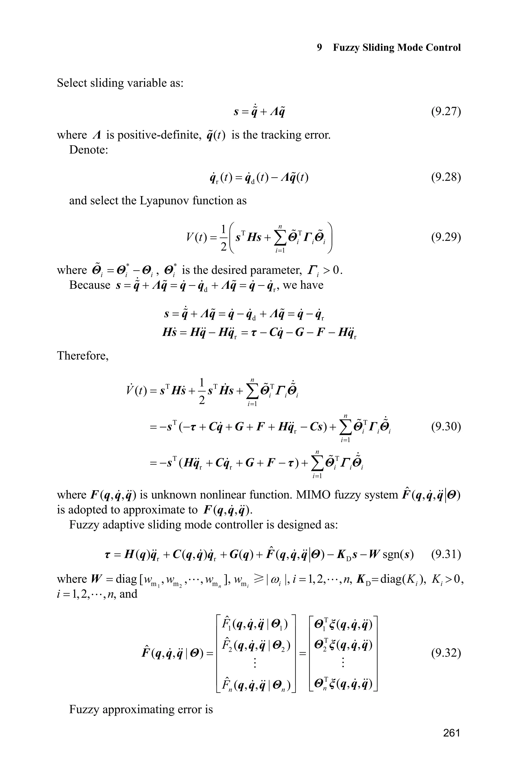 1 1
1
1
, ,
1 1 1
( )
( )
li
i
n n
li
i
n
n
iA
i
l l pp n
iA
l l i
x
x
x
P
[
P
§ ·
¨ ¸
© ¹
–
¦ ¦ –


(9.19)
The membership functions are needed to be selected according to experiences.
Moreover, all the states must be known.
9.3.2.2 Design of Adaptive Fuzzy Sliding Mode Controller
Suppose the optimal parameter as
*
R
ˆarg min sup | ( | ) ( ) |
T :
T T


§ ·
¨ ¸
© ¹nf f
f f
x
f fx x
where f: is the set of fT , i.e. f fT : .
 