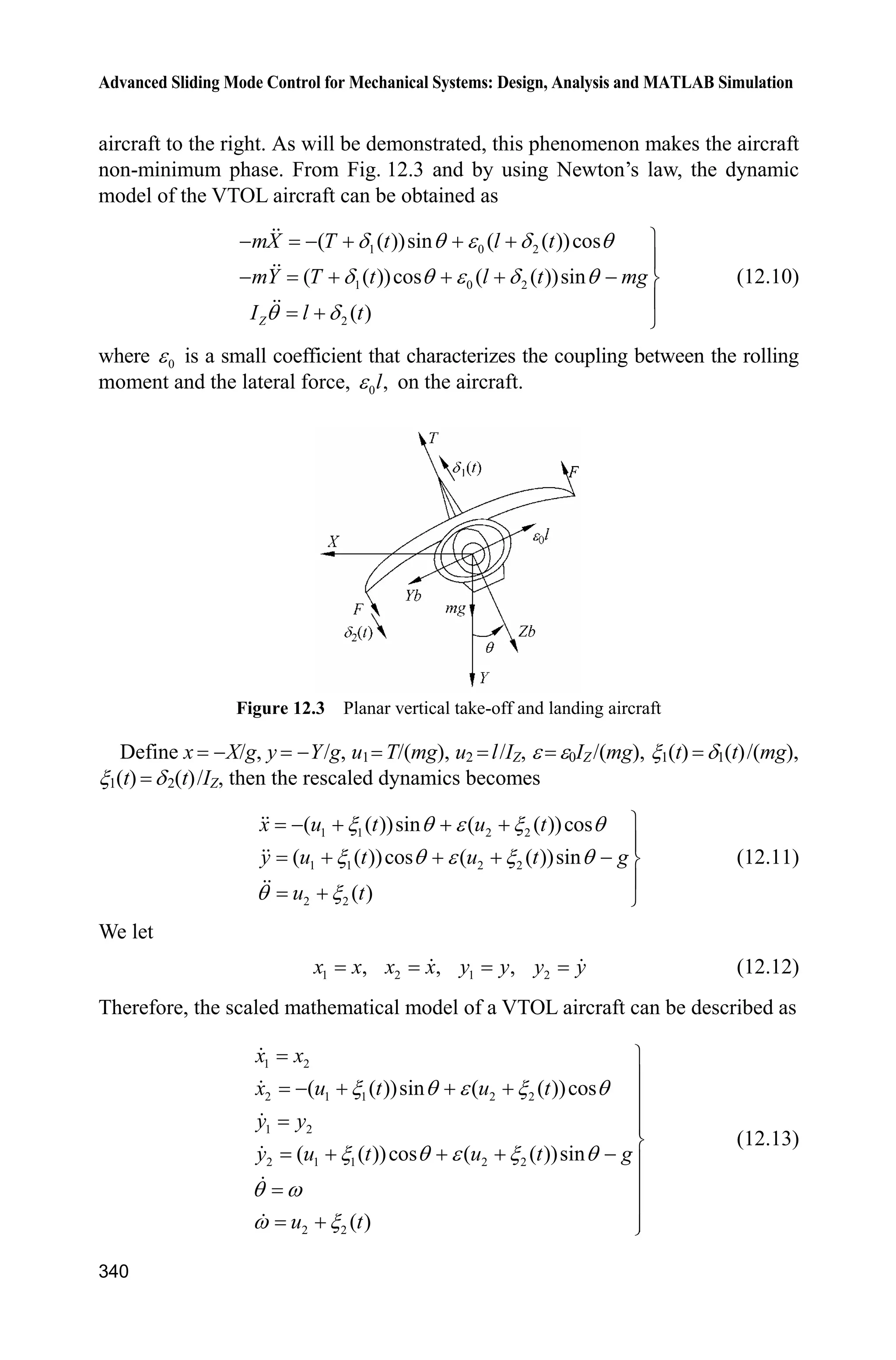 11 Sliding Mode Control for Robot
315
global nmn
nmn=25*eye(2);
sizes = simsizes;
sizes.NumContStates = 0;
sizes.NumDiscStates = 0;
sizes.NumOutputs = 2;
sizes.NumInputs = 6;
sizes.DirFeedthrough = 1;
sizes.NumSampleTimes = 1;
sys = simsizes(sizes);
x0 = [];
str = [];
ts = [0 0];
function sys=mdlOutputs(t,x,u)
global nmn
qd1=u(1);
dqd1=cos(t);
ddqd1=-sin(t);
qd2=u(2);
dqd2=cos(t);
ddqd2=-sin(t);
ddqd=[ddqd1;ddqd2];
dqd=[dqd1;dqd2];
ddqd=[ddqd1;ddqd2];
q1=u(3);dq1=u(4);
q2=u(5);dq2=u(6);
dq=[dq1;dq2];
e1=qd1-q1;
e2=qd2-q2;
e=[e1;e2];
de1=dqd1-dq1;
de2=dqd2-dq2;
de=[de1;de2];
alfa=6.7;beta=3.4;
epc=3.0;eta=0;
m1=1;l1=1;
lc1=1/2;I1=1/12;
g=9.8;
e1=m1*l1*lc1-I1-m1*l1^2;
e2=g/l1;
H=[alfa+2*epc*cos(q2)+2*eta*sin(q2),beta+epc*cos(q2)+eta*sin(q2);
beta+epc*cos(q2)+eta*sin(q2),beta];
C=[(-2*epc*sin(q2)+2*eta*cos(q2))*dq2,(-epc*sin(q2)+eta*cos(q2))*dq2;
(epc*sin(q2)-eta*cos(q2))*dq1,0];
G=[epc*e2*cos(q1+q2)+eta*e2*sin(q1+q2)+(alfa-beta+e1)*e2*cos(q1);
epc*e2*cos(q1+q2)+eta*e2*sin(q1+q2)];
H0=0.6*H;
C0=0.6*C;
G0=0.6*G;
 