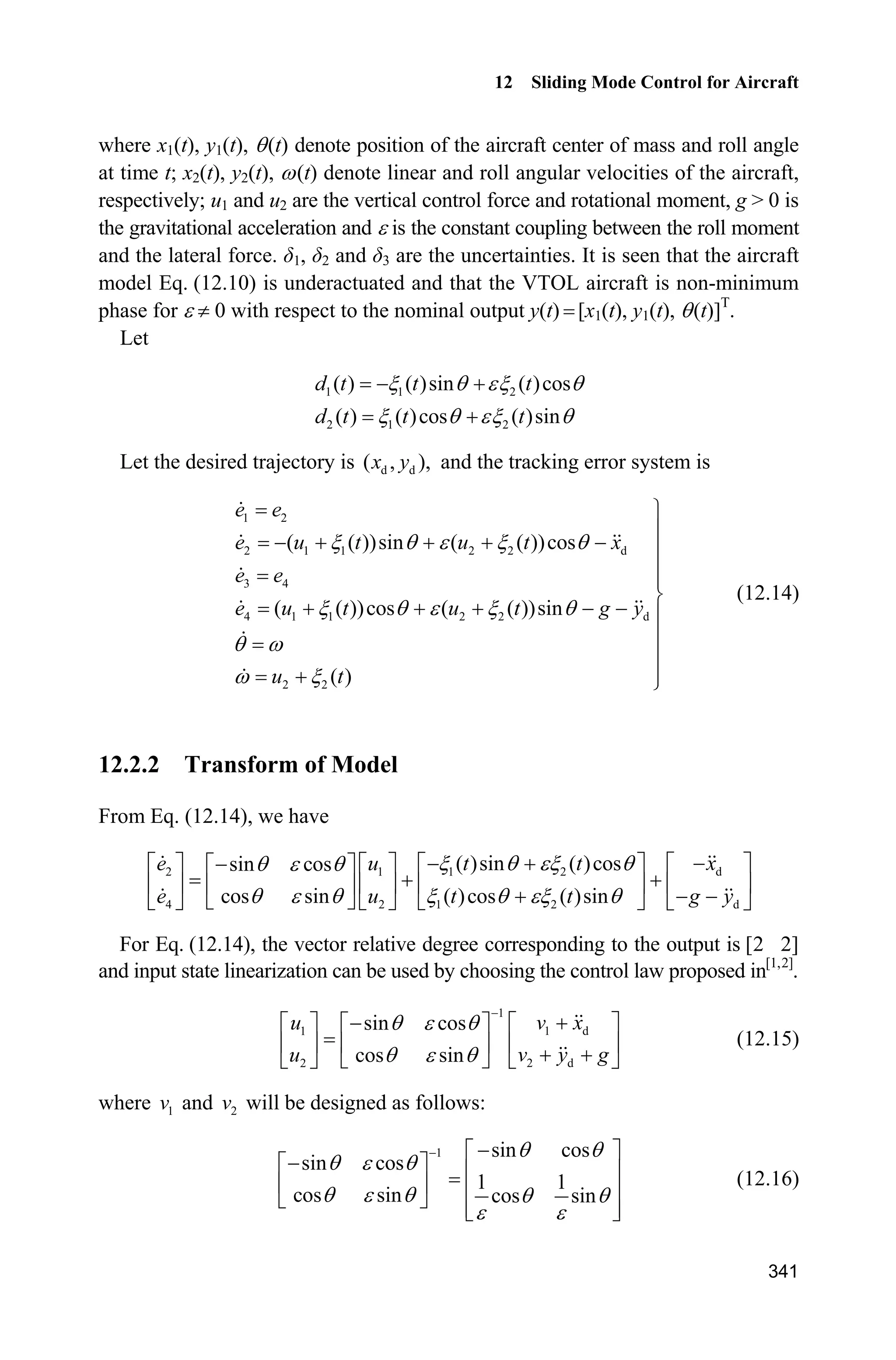 Advanced Sliding Mode Control for Mechanical Systems: Design, Analysis and MATLAB Simulation
316
s=de+nmn*e;
d_up=30;
xite=0.10;
M=2;
if M==1
d=(d_up+xite)*sign(s);
elseif M==2 %Saturated function
delta=0.05;
kk=1/delta;
if abs(s)delta
sats=sign(s);
else
sats=kk*s;
end
end
d=(d_up+xite)*sats;
v=ddqd+nmn*de+d;
tol=H0*v+C0*dq+G0;
sys(1)=tol(1);
sys(2)=tol(2);
(3) Program of the plant: chap11_2plant.m
function [sys,x0,str,ts]=s_function(t,x,u,flag)
switch flag,
case 0,
[sys,x0,str,ts]=mdlInitializeSizes;
case 1,
sys=mdlDerivatives(t,x,u);
case 3,
sys=mdlOutputs(t,x,u);
case {2, 4, 9 }
sys = [];
otherwise
error(['Unhandled flag = ',num2str(flag)]);
end
function [sys,x0,str,ts]=mdlInitializeSizes
sizes = simsizes;
sizes.NumContStates = 4;
sizes.NumDiscStates = 0;
sizes.NumOutputs = 4;
sizes.NumInputs = 2;
sizes.DirFeedthrough = 0;
sizes.NumSampleTimes = 0;
sys=simsizes(sizes);
x0=[0;0;0;0];
str=[];
ts=[];
function sys=mdlDerivatives(t,x,u)
q1=x(1);dq1=x(2);
 