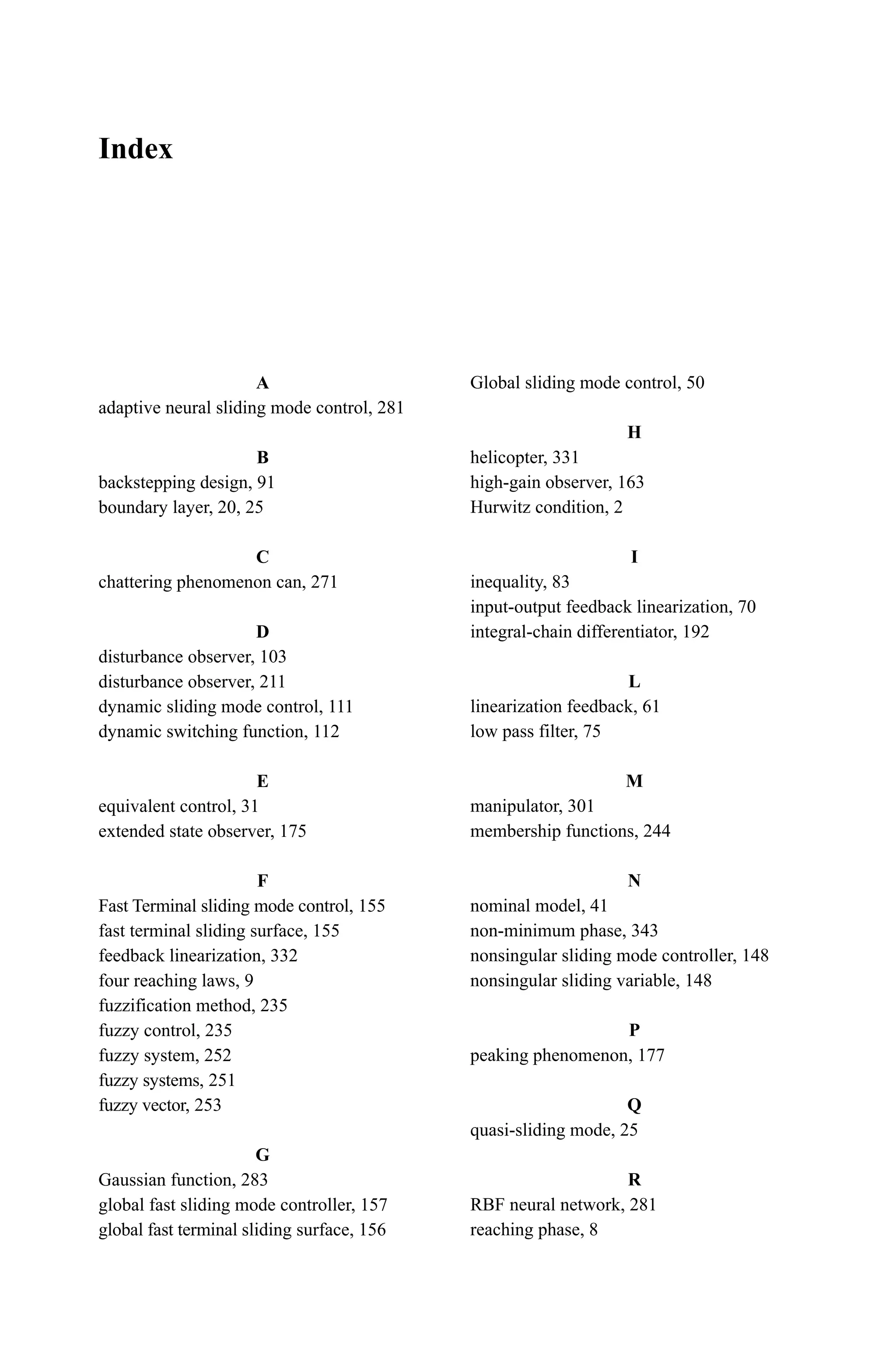 11 Sliding Mode Control for Robot
329
References
[1] Sadao kawamura, Mikhail Svinin. eds., Advances in Robot Control: From Everyday physics
to Human-like Movements. Springer, 2006
[2] Slotine JE, Li WP. On the adaptive control of robot manipulators. The Interational Journal
of Robotics Research, 1987, 6(3): 49  59
[3] Slotine JE, Li WP. Applied Non Linear Control. Prentice Hall, 1991
 