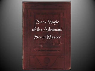 Black Magic of the Advanced Scrum Master 